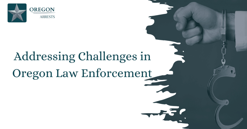 Addressing Challenges in Oregon Law Enforcement