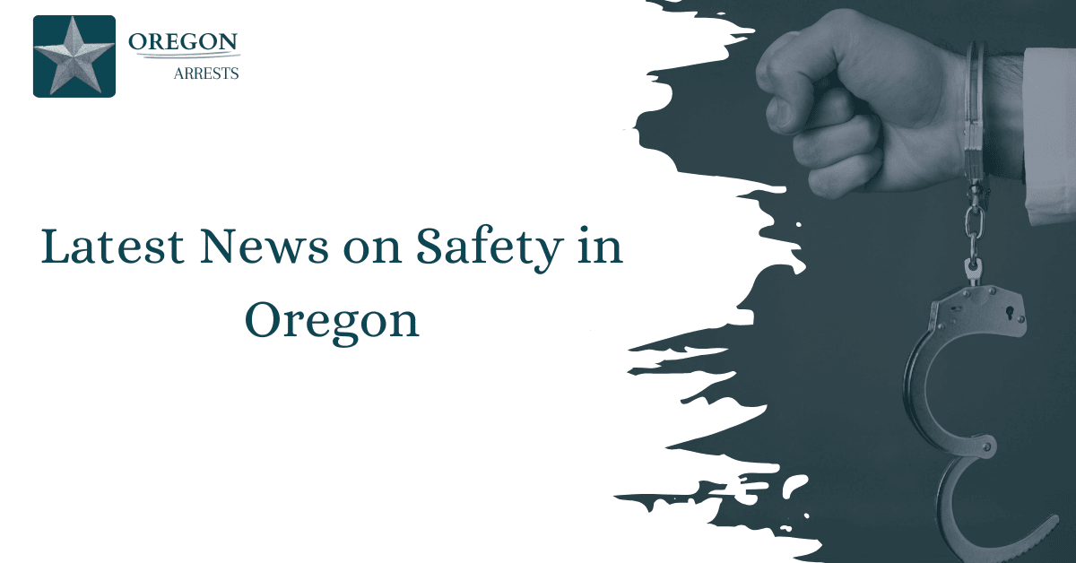 Latest News on Safety in Oregon