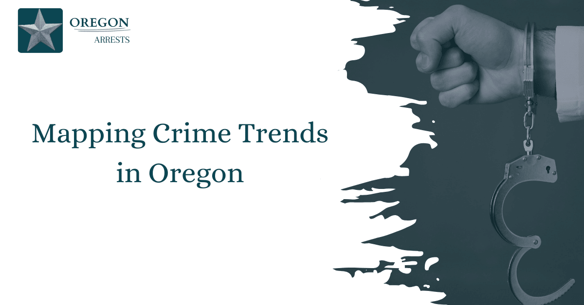 Mapping Crime Trends in Oregon - Arrests.org OR