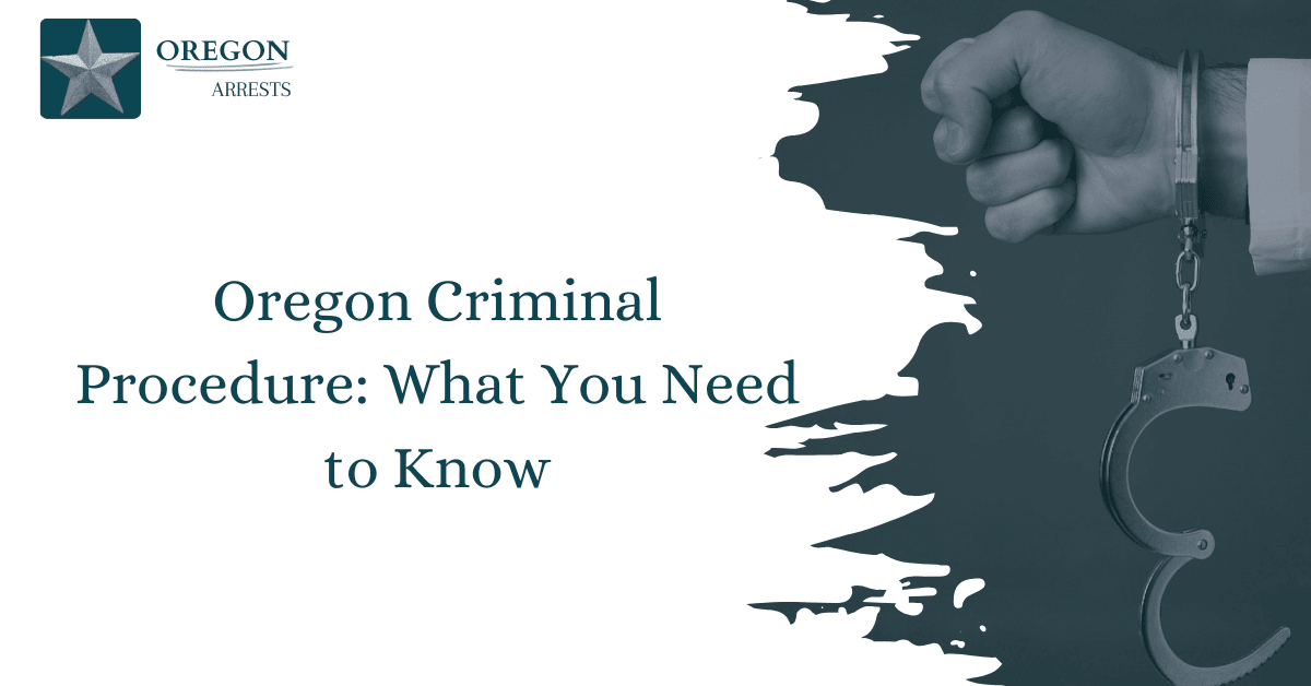 Oregon Criminal Procedure What You Need to Know