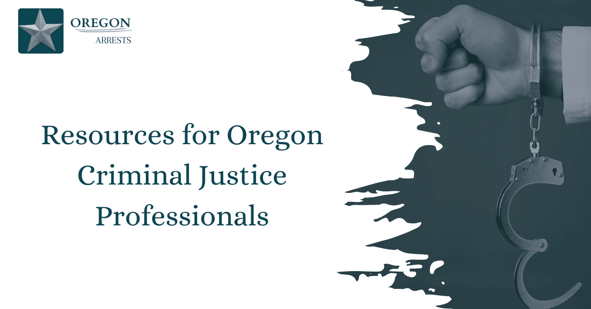 Resources for Oregon Criminal Justice Professionals