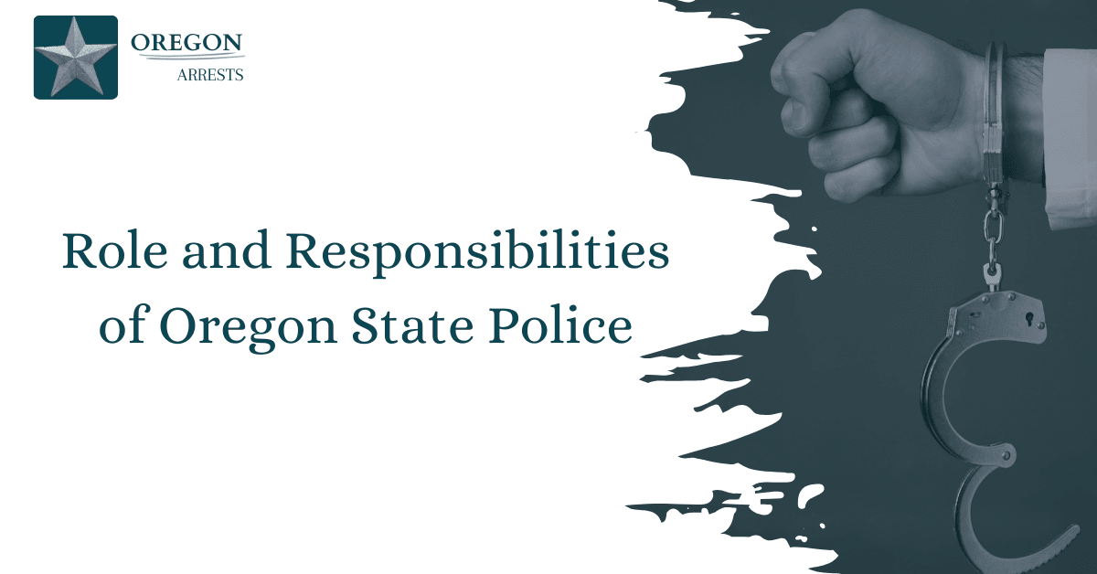 Role and Responsibilities of Oregon State Police - Arrests.org OR